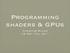 Programming shaders & GPUs Christian Miller CS Fall 2011
