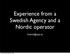 Experience from a Swedish Agency and a Nordic operator