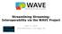 Streamlining Streaming: Interoperability via the WAVE Project. April 11, NAB Show Las Vegas, NV