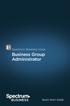 BUSINESS GROUP ADMINISTRATOR. Spectrum Business Voice. Business Group Administrator. Quick Start Guide SpectrumBusiness.