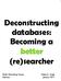 Deconstructing databases: Becoming a better (re)searcher