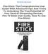 Fire Stick: The Comprehensive User Guide With Advanced Tips And Tricks To Unlocking The True Potential Of Your Device! (Streaming Devices, Fire TV