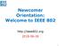 Newcomer Orientation: Welcome to IEEE
