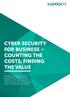 CYBER SECURITY FOR BUSINESS COUNTING THE COSTS, FINDING THE VALUE