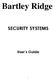Bartley Ridge SECURITY SYSTEMS. User s Guide