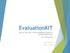 EvaluationKIT. How to view your course evaluation results in EvaluationKIT (ekit) For Instructors. Laura Wichman January 5, 2016