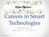 Careers in Smart Technologies Jamie McCormick September 17 th, 18 th & 19 th