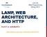 LAMP, WEB ARCHITECTURE, AND HTTP