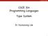 CSCE 314 Programming Languages. Type System