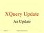 XQuery Update. An Update Copyright 2008, Oracle Corp. 1