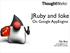 JRuby and Ioke. On Google AppEngine. Ola Bini