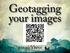 Geotagging your images.