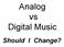 Analog vs Digital Music. Should I Change?
