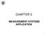 CHAPTER 3 MEASUREMENT SYSTEMS APPLICATION