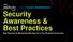 Security Awareness & Best Practices Best Practices for Maintaining Data Security in Your Business Environment