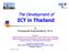 The Development of. ICT in Thailand. by Thaweesak Koanantakool, Ph.D.