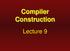 Compiler Construction. Lecture 9