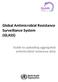Global Antimicrobial Resistance Surveillance System (GLASS) Guide to uploading aggregated antimicrobial resistance data