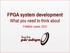 FPGA system development What you need to think about. Frédéric Leens, CEO