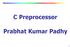 C Preprocessor. Prabhat Kumar Padhy