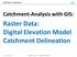 Raster Data: Digital Elevation Model Catchment Delineation