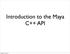 Introduction to the Maya C++ API. Tuesday, 17 April 12