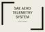 SAE AERO TELEMETRY SYSTEM. Catherine Kanama