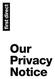 Our. Our Privacy Privacy Notice Notice
