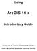 Using ArcGIS 10.x Introductory Guide University of Toronto Mississauga Library Hazel McCallion Academic Learning Centre