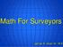Math For Surveyors. James A. Coan Sr. PLS