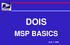 DOIS MSP BASICS. June 1, 2006