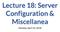 Lecture 18: Server Configuration & Miscellanea. Monday, April 23, 2018