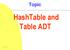 Topic HashTable and Table ADT