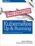 Compliments of FREE CHAPTERS. Kubernetes. Up & Running DIVE INTO THE FUTURE OF INFRASTRUCTURE. Kelsey Hightower, Brendan Burns & Joe Beda