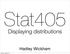 Stat405. Displaying distributions. Hadley Wickham. Thursday, August 23, 12