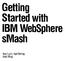 Getting. Started with. smash. IBM WebSphere. Ron Lynn, Karl Bishop, Brett King