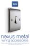 nexus metal wiring accessories Premium metal accessories, in a range of superior quality finishes that will complement any interior decor