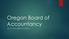 Oregon Board of Accountancy WHAT YOU NEED TO KNOW