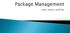 Package management rpm Package management with yum The tar tool