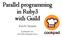 Parallel programming in Ruby3 with Guild