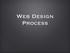 The Process. Designing a website is more than just Photoshop and code