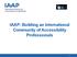 IAAP: Building an International Community of Accessibility Professionals