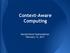Context-Aware Computing. Ramakrishna Padmanabhan February 12, 2013