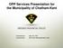 OPP Services Presentation for the Municipality of Chatham-Kent. Presented on: June 18, 2018 Presented by: Sgt s Peter Marshall, Kulvir Deol
