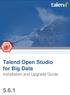 Talend Open Studio for Big Data. Installation and Upgrade Guide 5.6.1