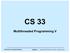 CS 33. Multithreaded Programming V. CS33 Intro to Computer Systems XXXVI 1 Copyright 2018 Thomas W. Doeppner. All rights reserved.