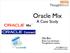 Oracle Mix. A Case Study. Ola Bini JRuby Core Developer ThoughtWorks Studios.