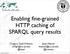 Enabling fine-grained HTTP caching of SPARQL query results