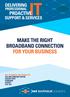 MAKE THE RIGHT BROADBAND CONNECTION FOR YOUR BUSINESS
