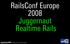 RailsConf Europe 2008 Juggernaut Realtime Rails. Alex MacCaw and Stuart Eccles